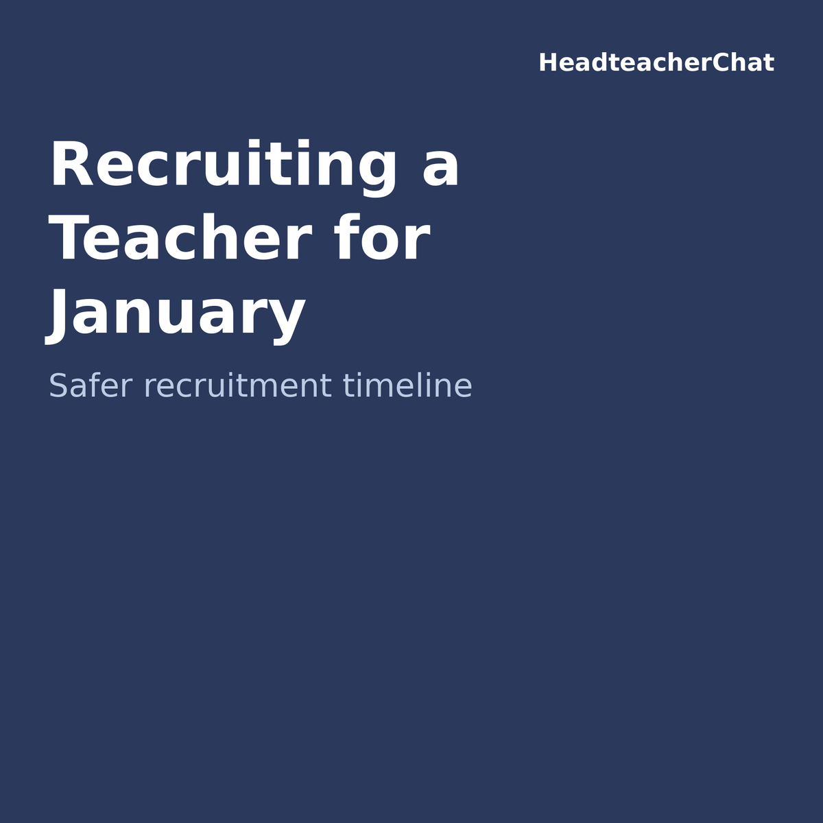 Recruiting a Teacher for January: Safer Recruitment Timeline by HeadteacherChat