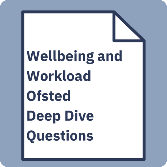 Wellbeing and Workload OFSTED Deep Dive Questions