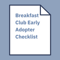 Breakfast Club Early Adopter Checklist