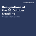Resignations at the 31 October Deadline: A Headteacher's Checklist by HeadteacherChat