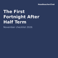 The First Fortnight After Half Term: November Leadership Checklist by HeadteacherChat